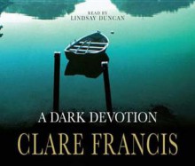 A Dark Devotion - Clare Francis, Lindsay Duncan