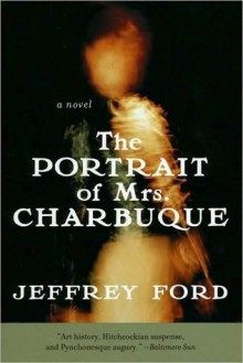 The Portrait of Mrs. Charbuque - Jeffrey Ford