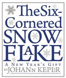 The Six-Cornered Snowflake - Johannes Kepler, Guillermo Bleichmar, Jacques Bromberg