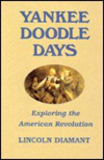 Yankee Doodle Days: Exploring the American Revolution - Lincoln Diamant