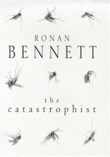 The Catastrophist - Ronan Bennett