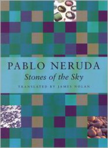 Stones of the Sky - Pablo Neruda, James Nolan