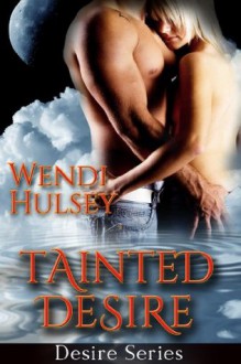 Tainted Desire (Desire Series, #1) - Wendi Hulsey