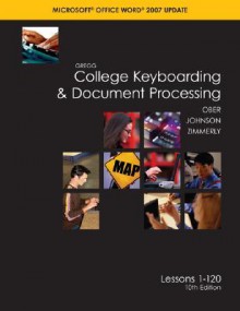 Gregg College Keyboarding & Document Processing: Word 2007: Kit 3: Lessons 1-120 [With CDROM and Textbook, Student Word Manual, User's Guide and Easel - Scot Ober, Jack Johnson, Arlene Zimmerly