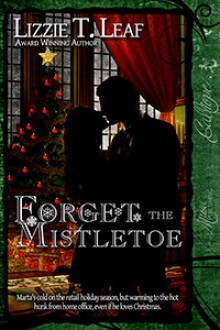 Forget the Mistletoe - Lizzie T. Leaf