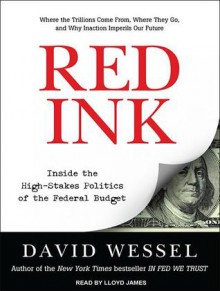 Red Ink: Inside the High-Stakes Politics of the Federal Budget - David Wessel, Lloyd James