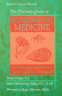 The Patient's Guide to Homeopathic Medicine: - Roger Morrison, Judyth Reichenberg-Ullman