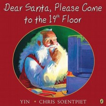 Dear Santa, Please Come to the 19th Floor - Yin, Chris K. Soentpiet, Chris Soentpiet