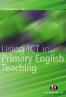 Using Ict in Primary English Teaching - Richard Bennett
