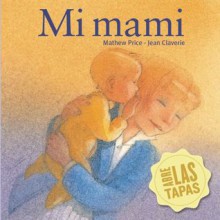 My Mommy (Board Book) - Mathew Price, Jean Claverie