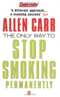 Only Way to Stop Smoking Permanently (Penguin Health Care & Fitness) - Allen Carr