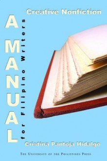 Creative Nonfiction: A Manual for Filipino Writers - Cristina Pantoja Hidalgo