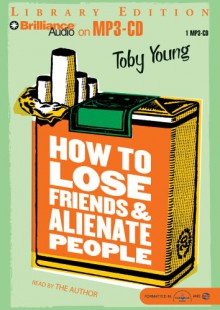 How to Lose Friends and Alienate People - Toby Young