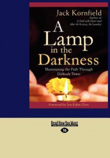 A Lamp in the Darkness: Illuminating the Path Through Difficult Times (Large Print 16pt) - Jack Kornfield