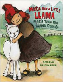 Maria Had a Little Llama / María Tenía Una Llamita - Angela Dominguez