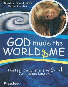 God Made the World & Me: Thirteen Comprehensive 6-In-1 Curriculum Lessons - Susan Laurita, Helen Haidle, David Haidle