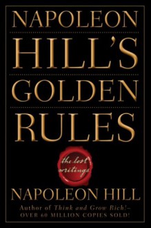 Napoleon Hill's Golden Rules - Napoleon Hill