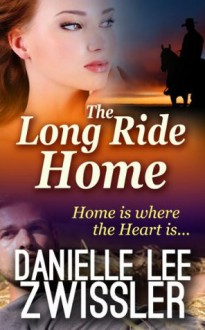 The Long Ride Home (Cowboys & Cowgirls) - Danielle Lee Zwissler