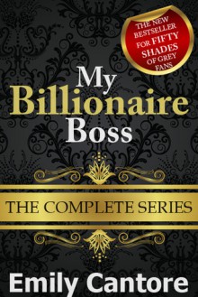 My Billionaire Boss: The Complete Series - Emily Cantore