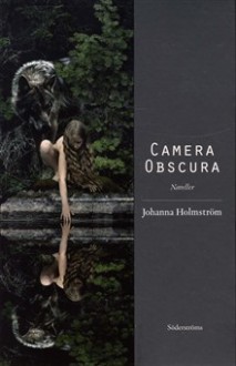 Camera Obscura: Noveller - Johanna Holmström