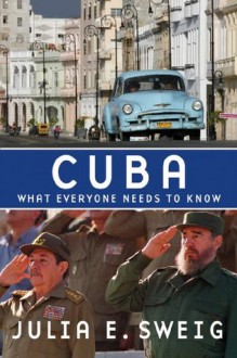 Cuba: What Everyone Needs to Know - Julia E. Sweig