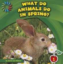 What Do Animals Do in Spring? - Jenna Lee Gleisner