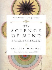 The Science of Mind: The Definitive Edition: The Definitive Edition - Ernest Holmes