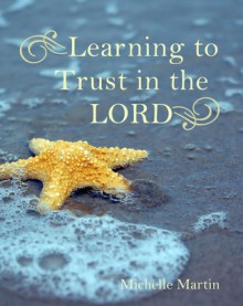 Learning To Trust In The Lord - Michelle Martin