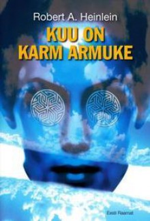 Kuu on karm armuke - Robert A. Heinlein, Lauri Saaber