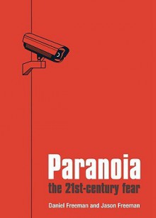 Paranoia: The Twenty-First Century Fear - Daniel B. Freeman, Jason Freeman