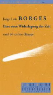 Eine neue Widerlegung der Zeit und 66 andere Essays (Die Andere Bibliothek, #218) - Jorge Luis Borges, Gisbert Haefs, Karl August Horst