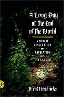 A Long Day at the End of the World - Brent Hendricks