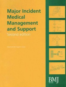 Major Incident Medical Management and Support: The Practical Approach at the Scene - Advanced Life Support Group, John Wiley