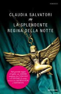 La splendente regina della notte - Claudia Salvatori