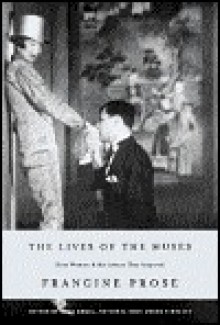 The Lives of the Muses: Nine Women and the Artists They Inspired - Francine Prose