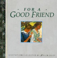 For A Good Friend (Mini Square Books) - Juliette Clarke, Helen Exley