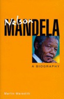 Nelson Mandela: A Biography - Martin Meredith