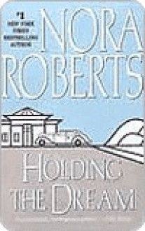 Holding the Dream - Nora Roberts