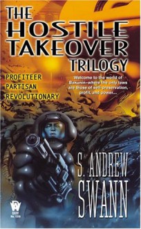 The Hostile Takeover Trilogy - S. Andrew Swann