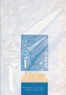 A Curious Architecture - David Miller, Rupert Loydell, Rupert M. Loydell