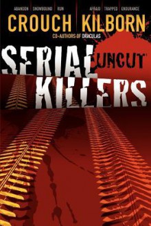 Serial Killers Uncut - Blake Crouch, Jack Kilborn, J.A. Konrath