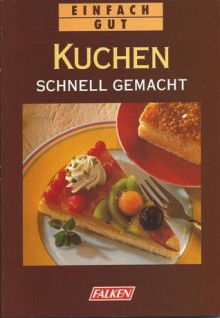 Kuchen schnell gemacht - Heike Reith, Wolfgang Hubert