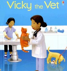 Vicky the Vet - Felicity Brooks, Jo Litchfield, Nickey Butler