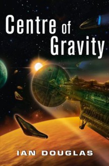 Centre of Gravity (Star Carrier, Book 2) - Ian Douglas