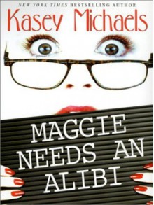 Maggie Needs an Alibi - Kasey Michaels