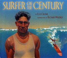 Surfer of the Century: The Life of Duke Kahanamoku - Ellie Crowe, Richard Waldrep