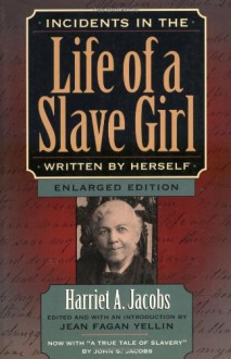 Incidents in the Life of a Slave Girl, Written by Herself, Enlarged Edition, Now with "A True Tale of Slavery" - Harriet Jacobs