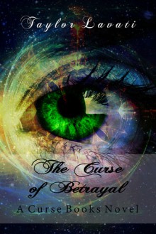 The Curse of Betrayal - Taylor Lavati