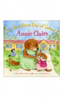 It's Your First Day of School, Annie Claire - Nancy White Carlstrom, Margie Moore