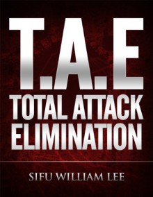 T.A.E. Total Attack Elimination - Pressure Points Self Defense - William Lee